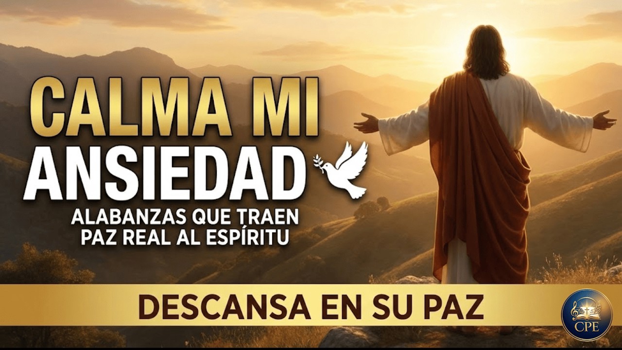 CALMA MI ANSIEDAD 🕊️ ALABANZAS QUE TRAEN PAZ REAL AL ESPÍRITU | Canciones de la Palabra Eterna