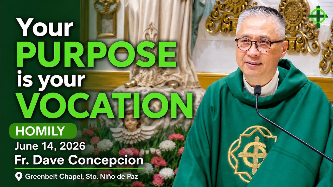 𝐘𝐎𝐔𝐑 𝐏𝐔𝐑𝐏𝐎𝐒𝐄 𝐈𝐒 𝐘𝐎𝐔𝐑 𝐕𝐎𝐂𝐀𝐓𝐈𝐎𝐍 - Homily by Fr. Dave Concepcion on June 14, 2026