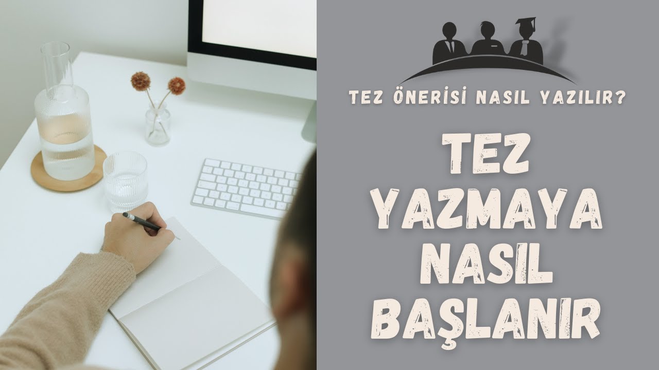 Tez Nasıl Yazılır | Tez Yazmaya Nasıl Başlanır | Tez Önerisi