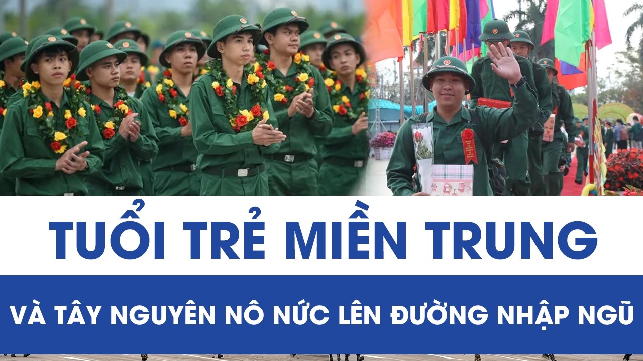 Hàng chục ngàn thanh niên miền Trung, Tây Nguyên háo hức lên đường nhập ngũ