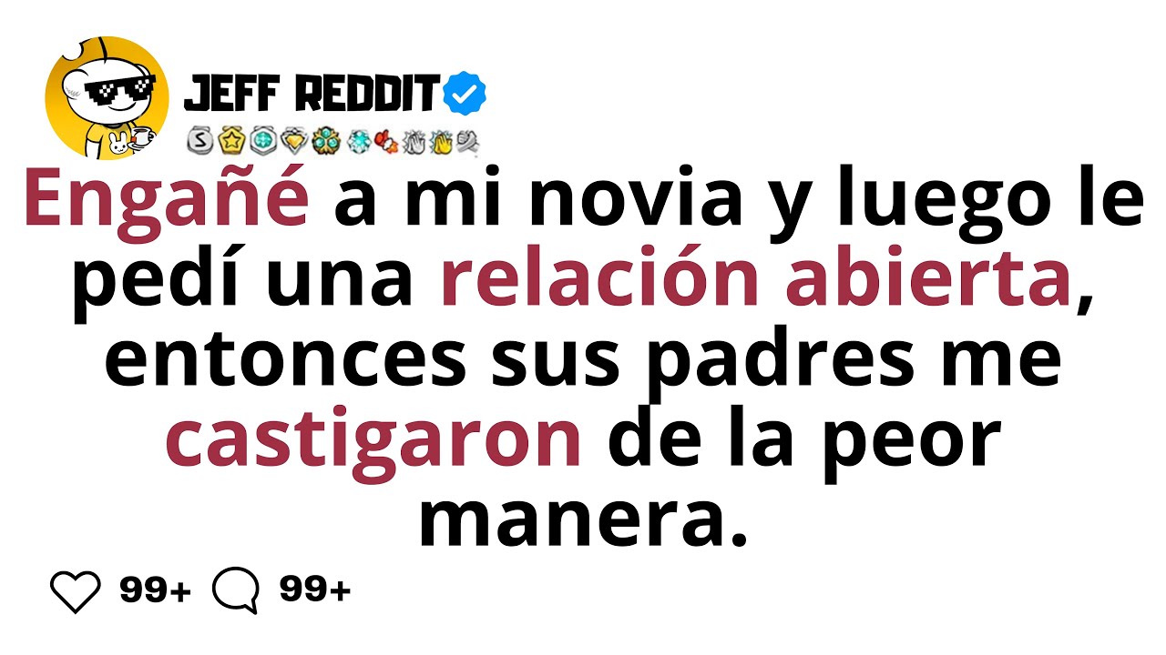 Engañé a mi novia y luego le pedí una relación abierta, entonces sus padres me castigaron de la peor