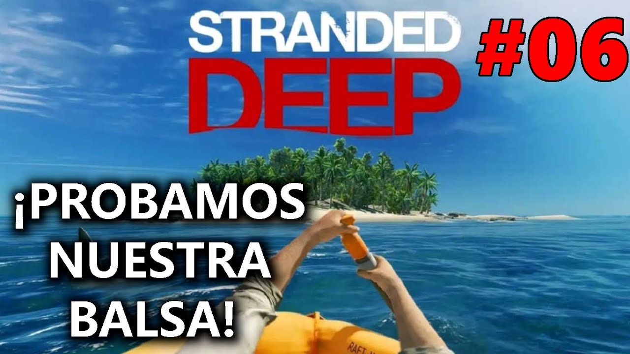 ¡PROBAMOS NUESTRA BALSA!⛵|STRANDED DEEP | #06 Gameplay Español