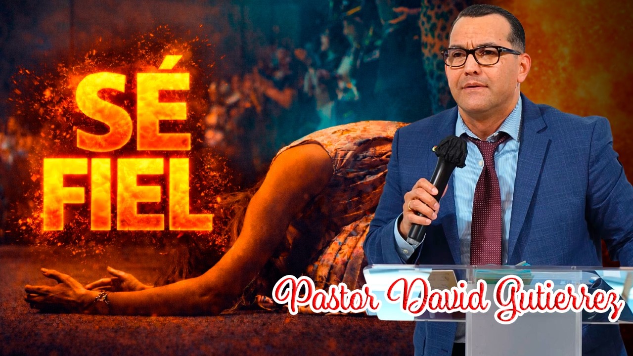 Sé fiel - Pastor David Gutiérrez