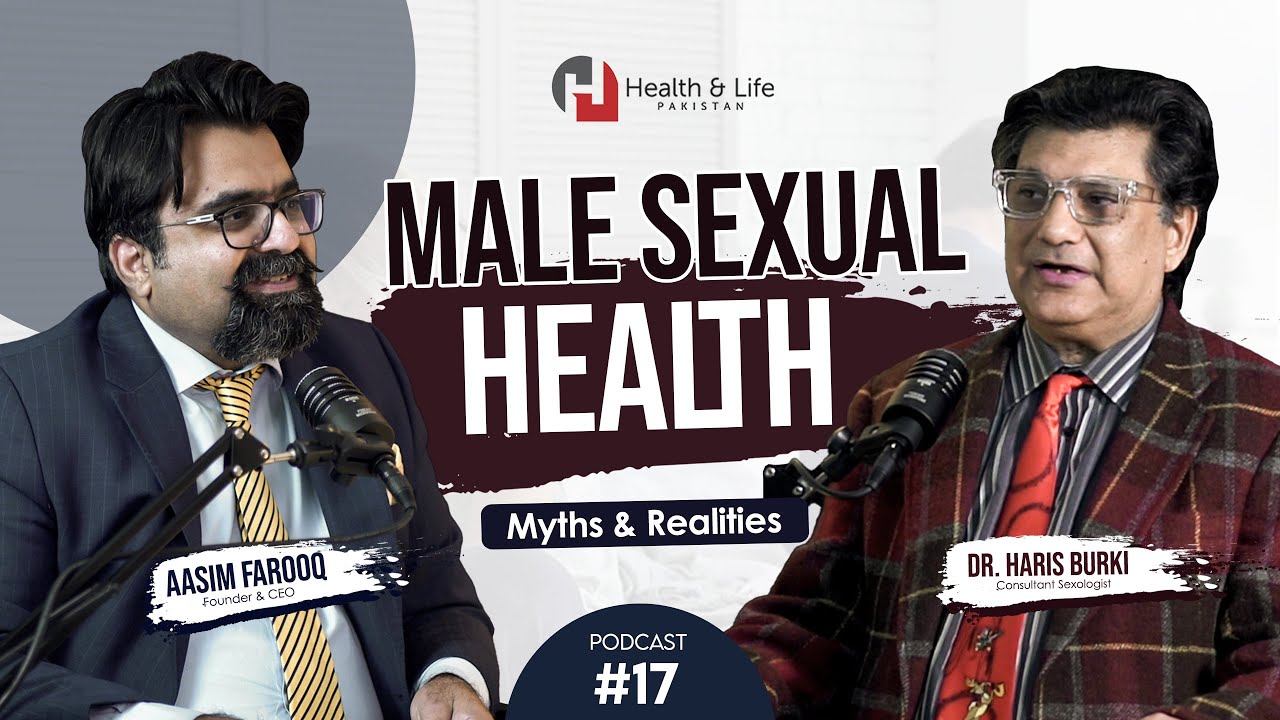Male Sexual Health | Myths & Realities | Dr. Muhammad Haris | Consultant Sexologist | Episode # 17