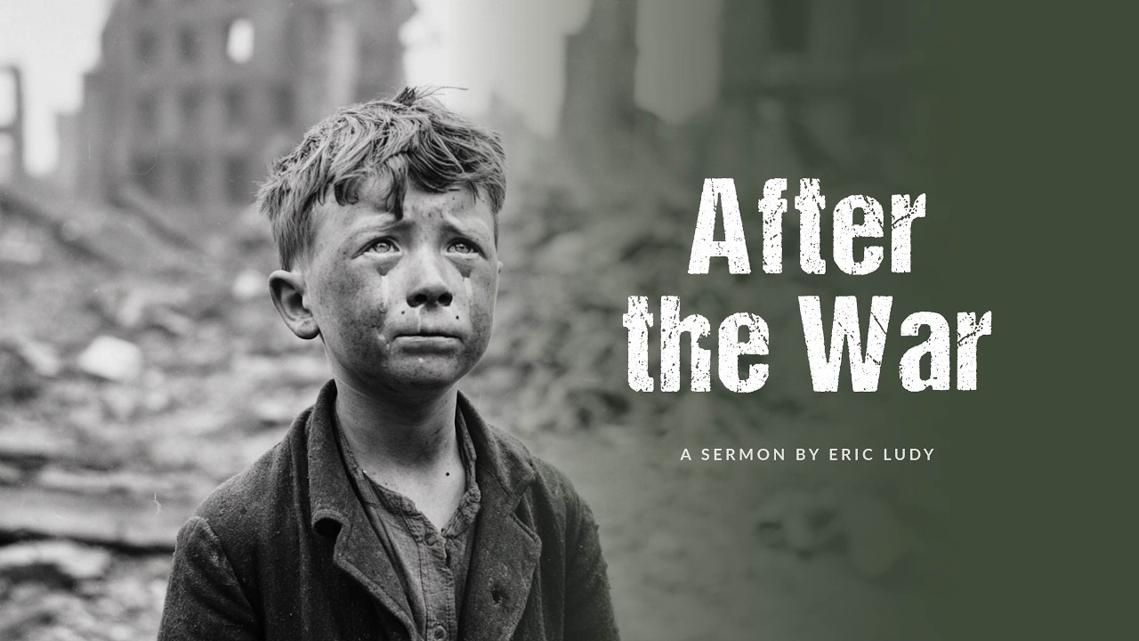 Eric Ludy – After the War (Sermon)