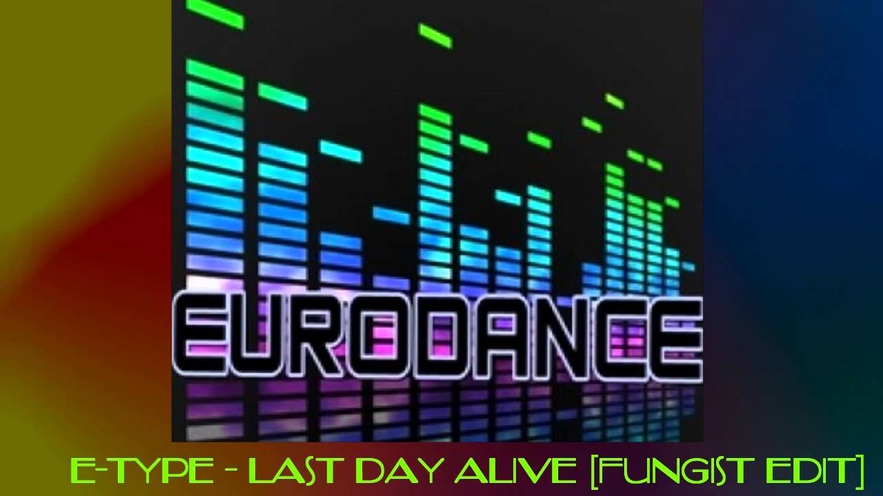 E-Type - Last Day Alive [Fungist Edit]