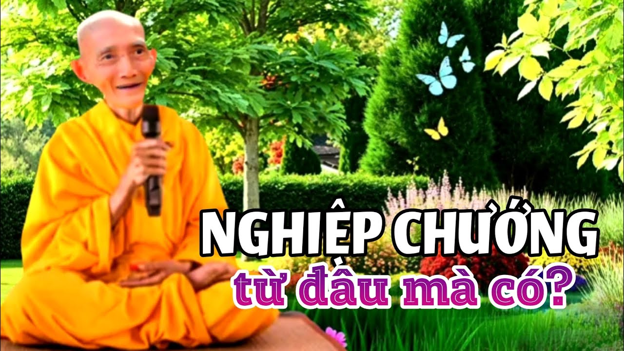 Nghiệp chướng từ đâu mà có? Ht. Thích Giác Khang