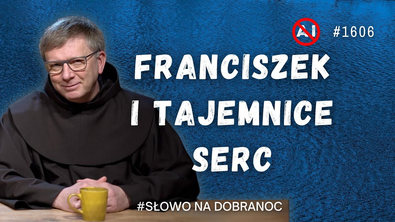 Franciszek i tajemnice serc. Franciszek Krzysztof Chodkowski OFM. Słowo na Dobranoc. 1606
