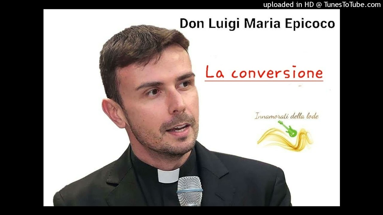 La conversione - 1a parte.- Don Luigi Maria Epicoco