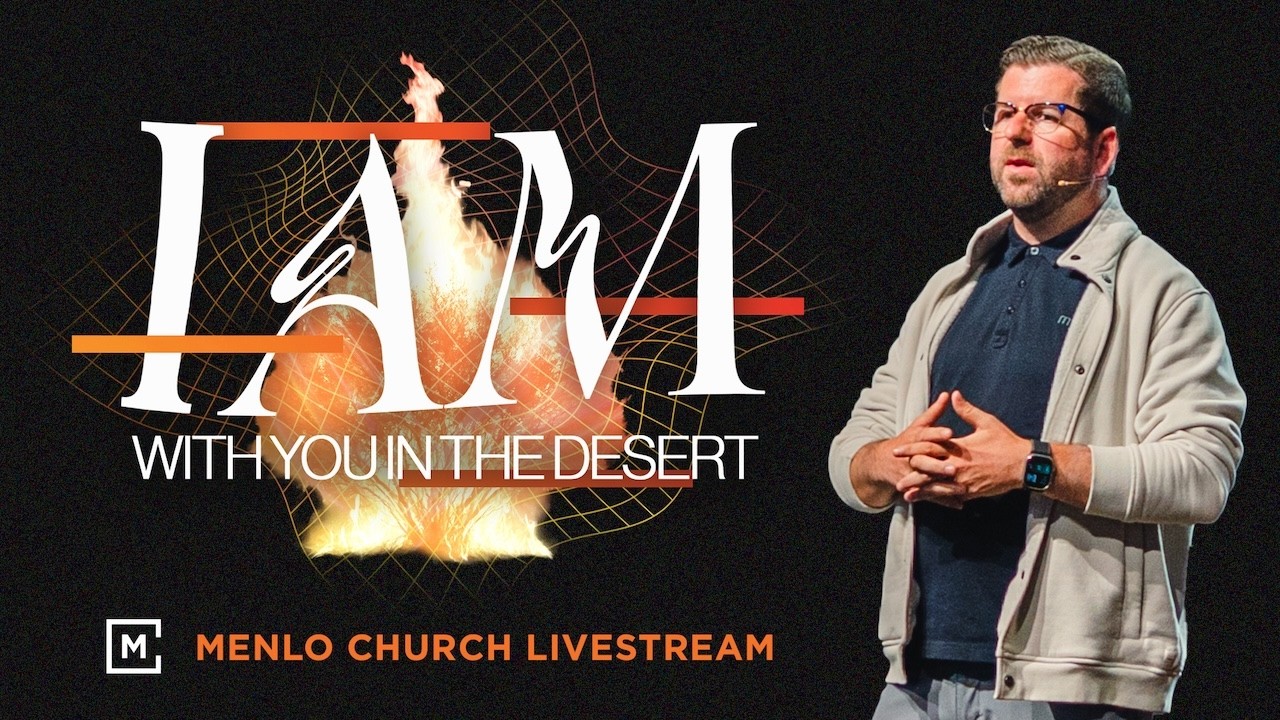 I Am With You In the Desert | I Am: The God Who Gets Close | Menlo Church Live Stream