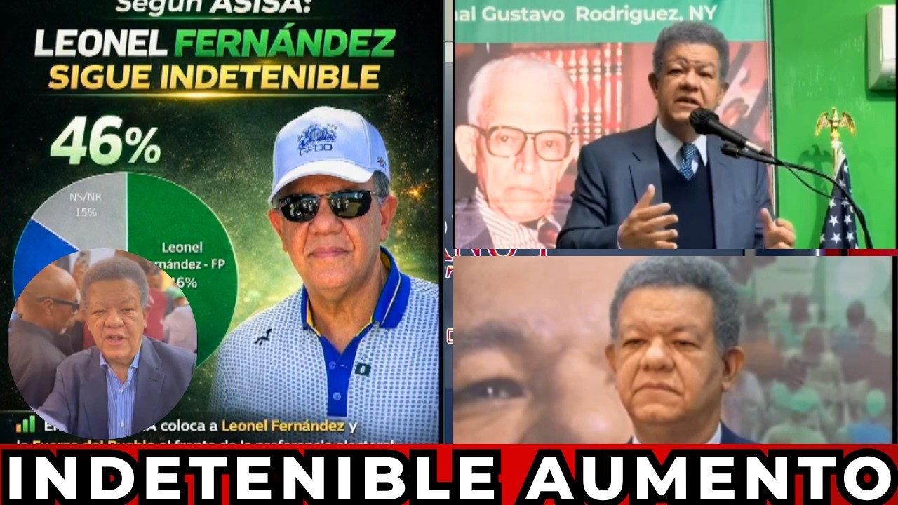 LEONEL FERNÁNDEZ INDETENIBLE, SIGUE EN AUMENTO
