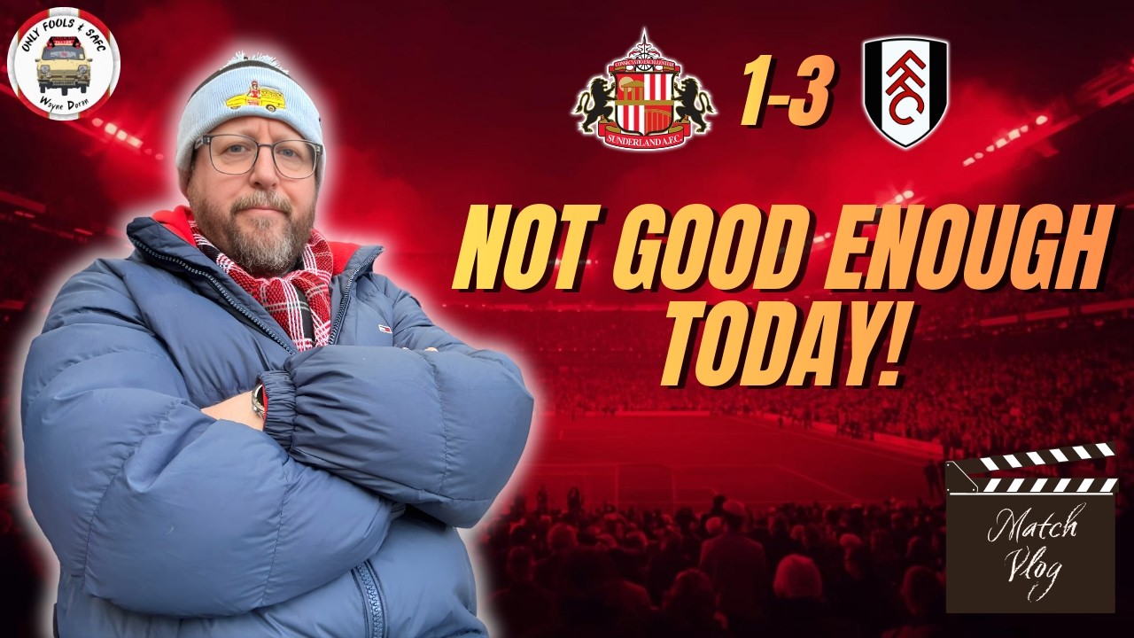 🎥 Sunderland 1-3 Fulham Match Vlog – Not Good Enough Today!