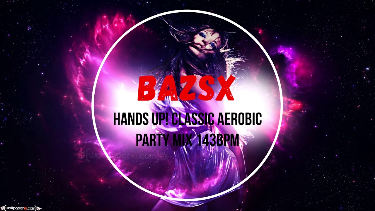 Bazsx - ✭Hands UP!✭ Classic Aerobic Party Mix ✭143BPM✭