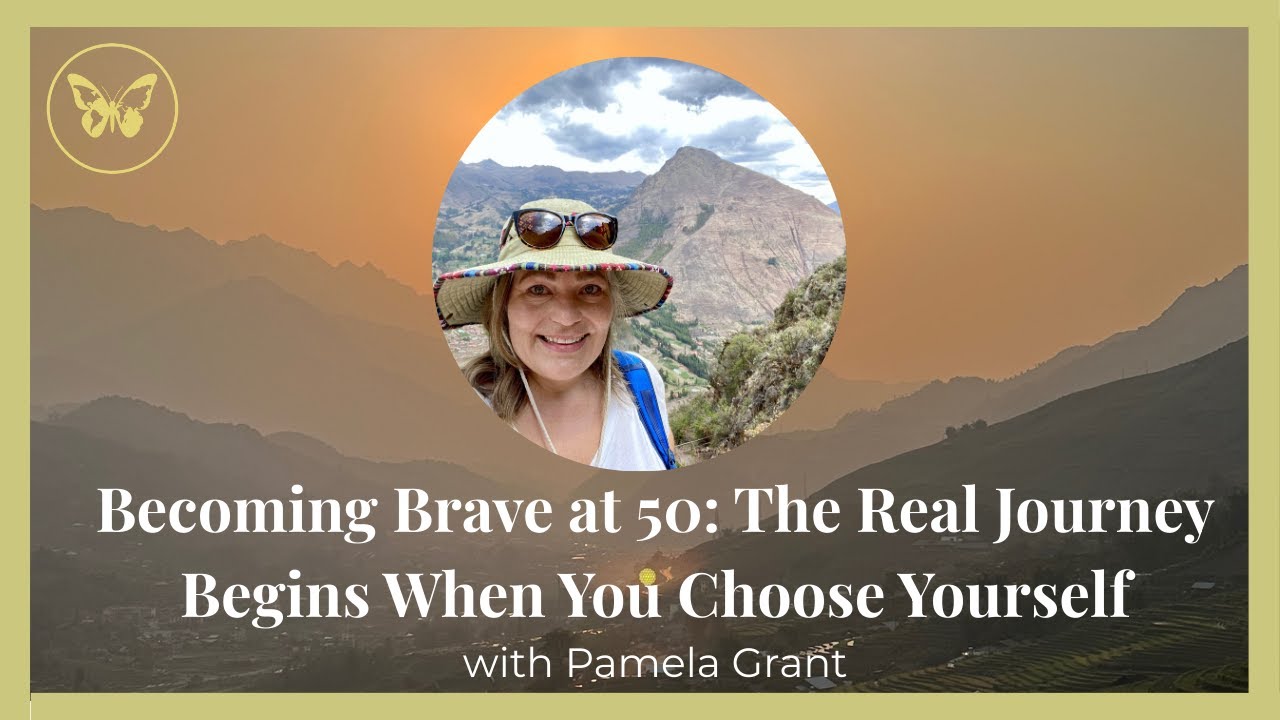 Ep7. Becoming Brave at 50: The Real Journey Begins When You Choose Yourself with Pamela Grant
