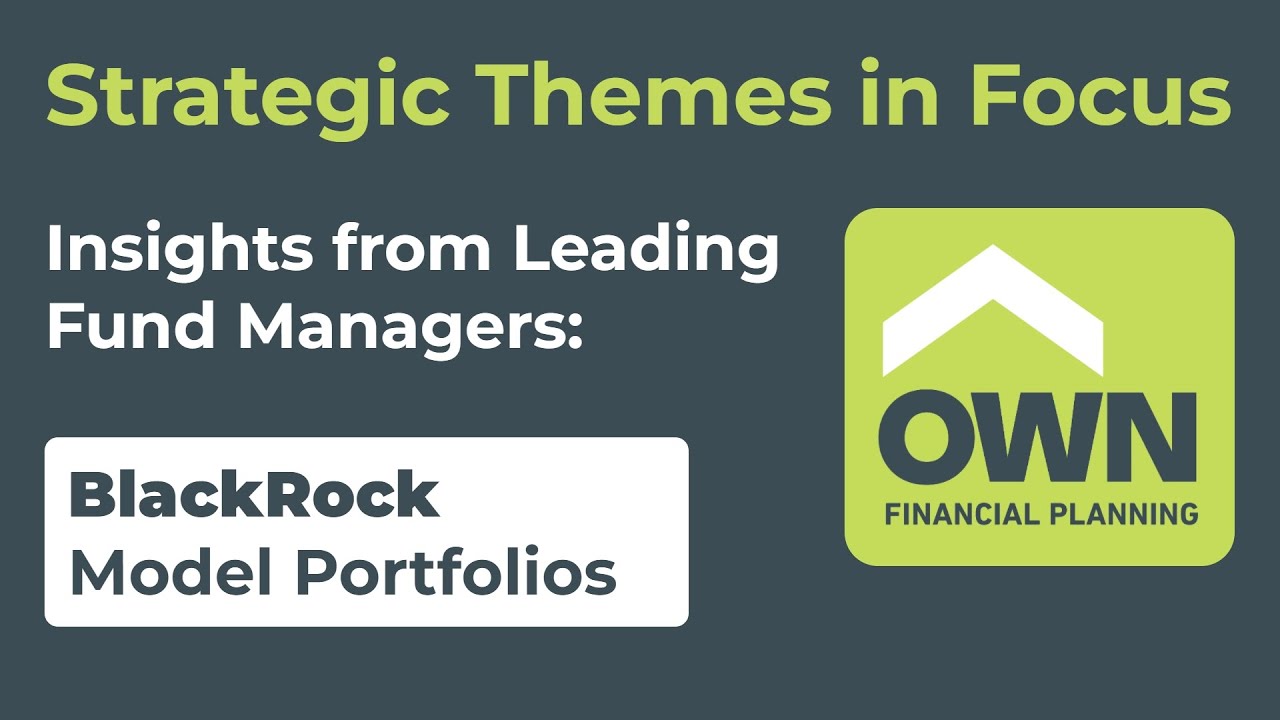 Strategic Themes in Focus: Insights from Leading Fund Managers - BlackRock Model Portfolios