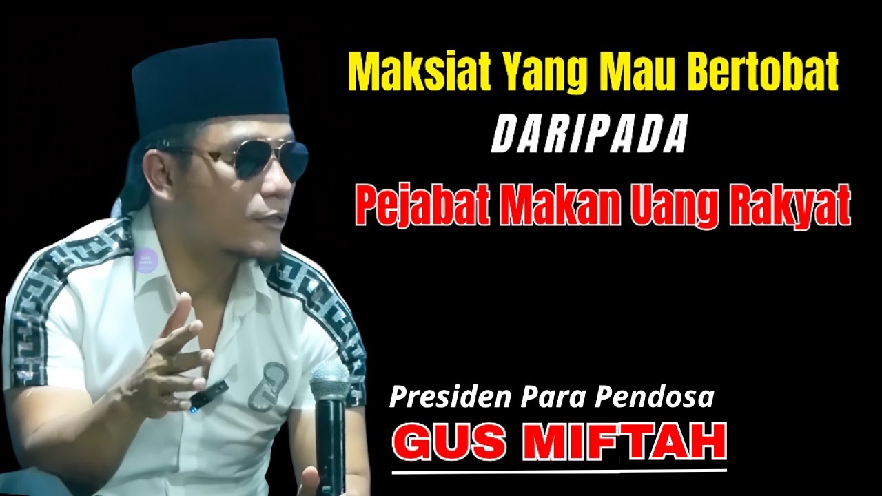 MAKSIAT YANG MAU BERTOBAT DARIPADA PEJABAT MAKAN UANG RAKYAT - KAJIAN ISLAMI GUS MIFTAH