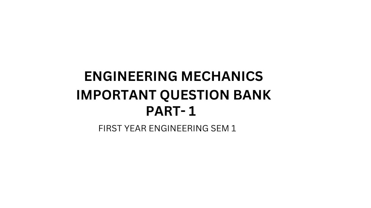 ENGINEERING MECHANICS IMPORTANT QUESTION BANK  (FIRST YEAR ENGINEERING SEM 1)