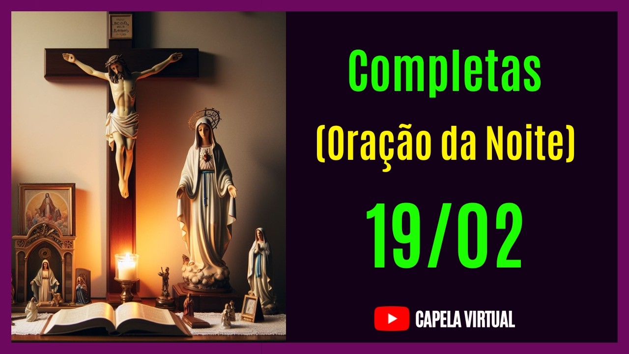 [19/02/26 ] Completas - Liturgia das Horas | ORACIÓN DELA NOCHE | Capela Virtual
