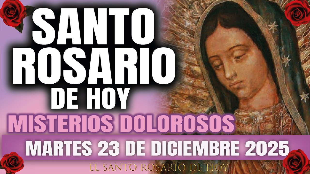 EL SANTO ROSARIO DE HOY MARTES 23 DE DICIEMBRE 2025 MISTERIOS DOLOROSOS - EL SANTO ROSARIO DE HOY