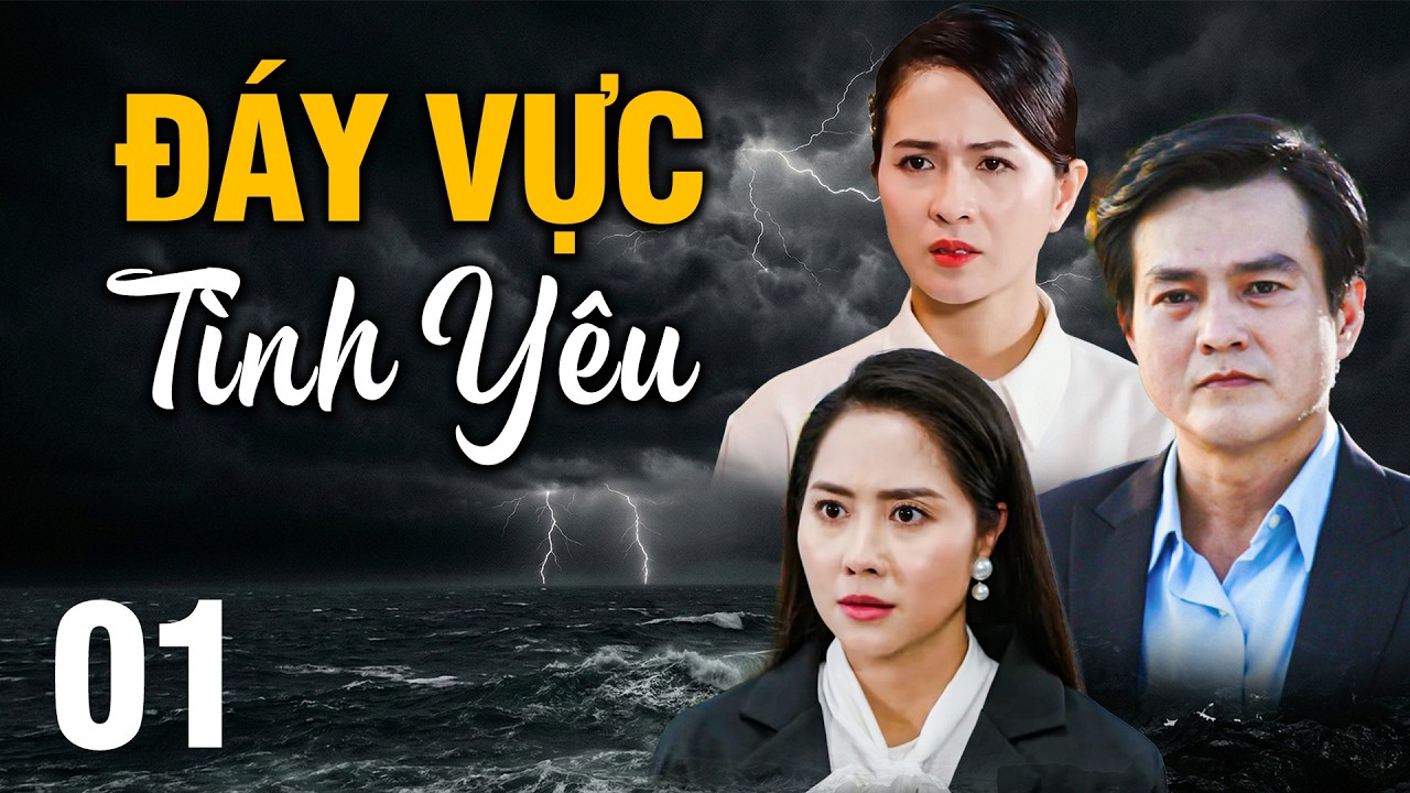 ĐÁY VỰC TÌNH YÊU - Tập 1 | PHIM VIỆT NAM MỚI 2026 💔 PHIM TRUYỀN HÌNH VIỆT NAM💔PHIM VIỆT NAM HAY