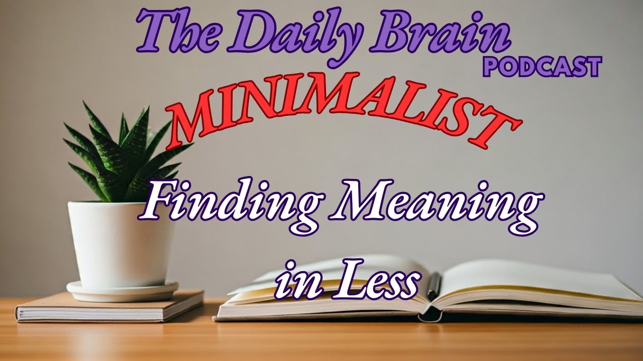 The Daily Brain MINIMALIST Finding Meaning in Less