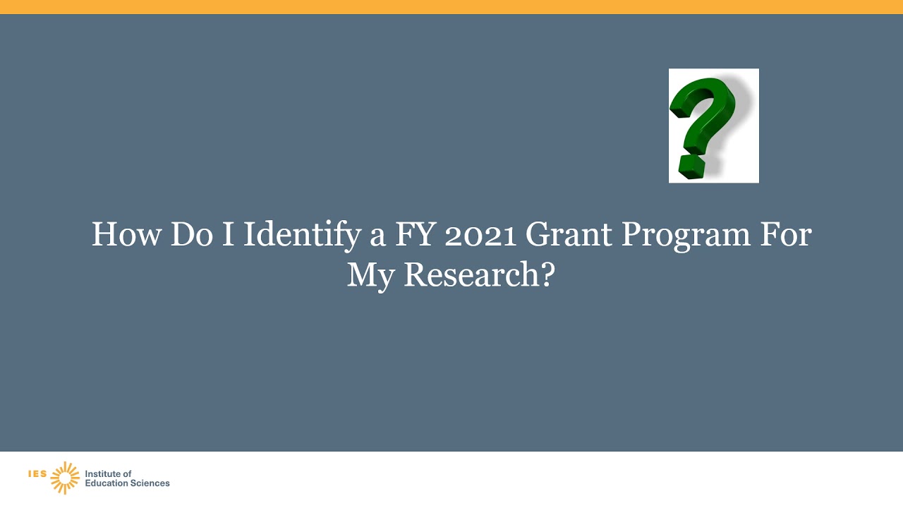 FY2021 IES Basic Overview of Research Grants and Information for New Applicants to IES