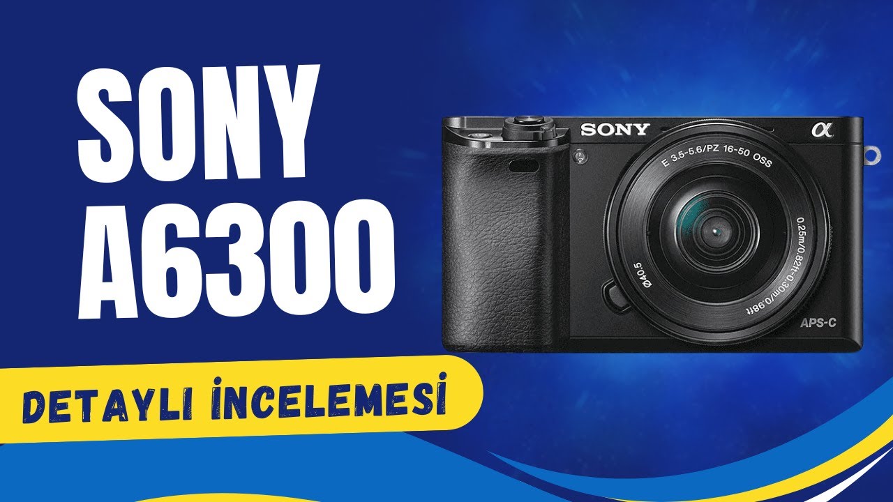 Sony a6300 İncelemesi | 2024’de Almaya Değer mi ?