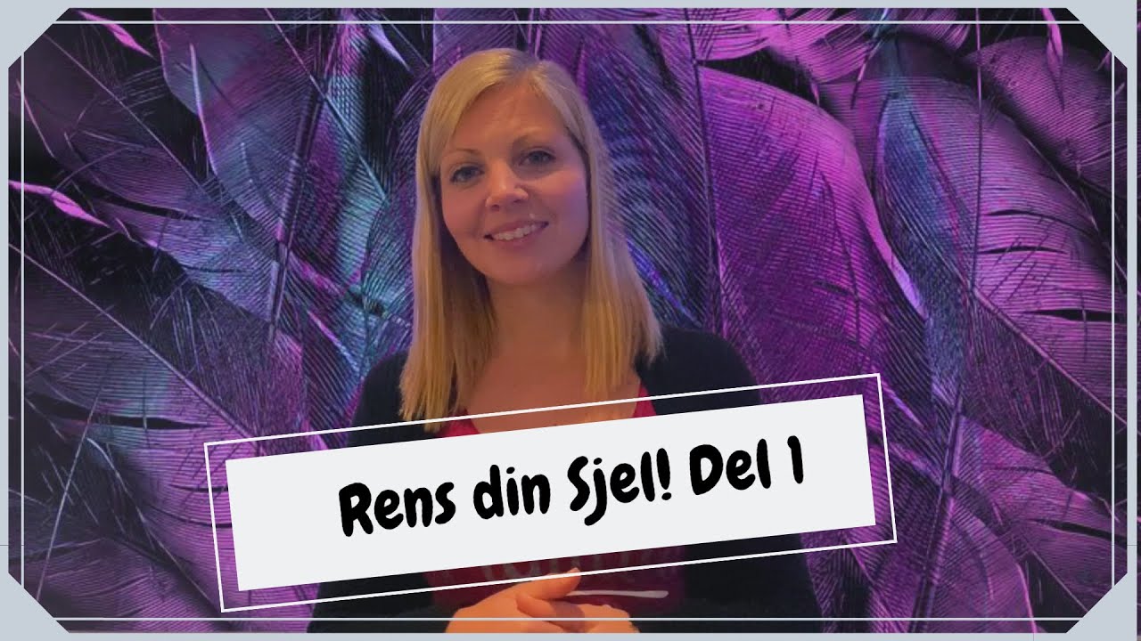 Rens din sjel! Del 1
