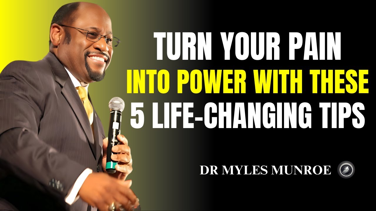 Turn Your Pain Into Power With These 5 Life-Changing Tips II Dr Myles Munroe II Motivational Speech