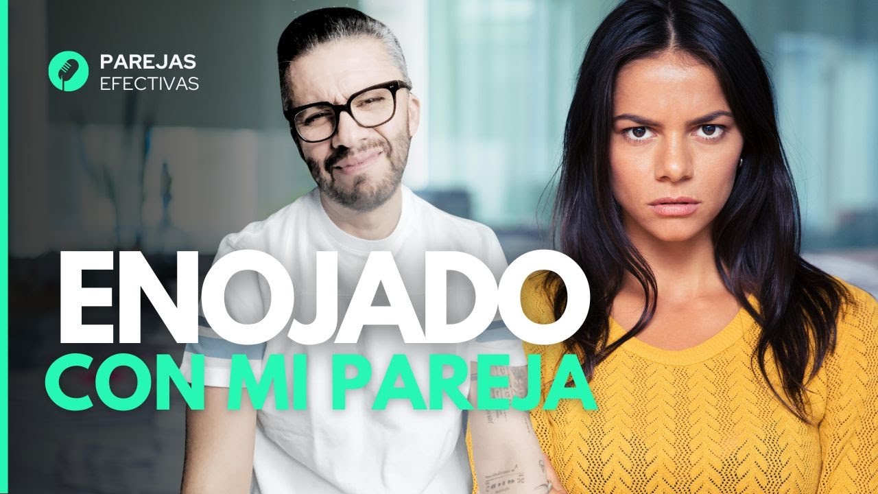 ¿Estás ENOJADO con tu Pareja?