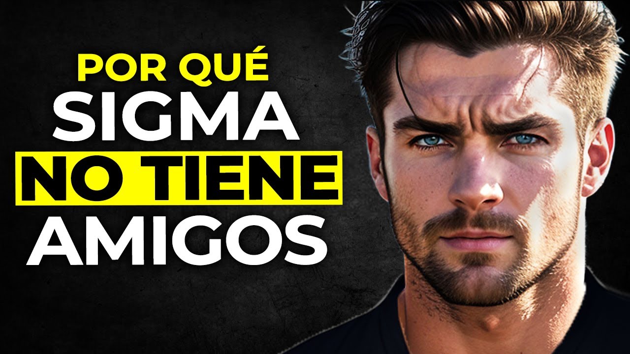 Por qué Los Hombres Sigma Tienen POCOS O NINGÚN Amigo (La Verdad AMARGA)