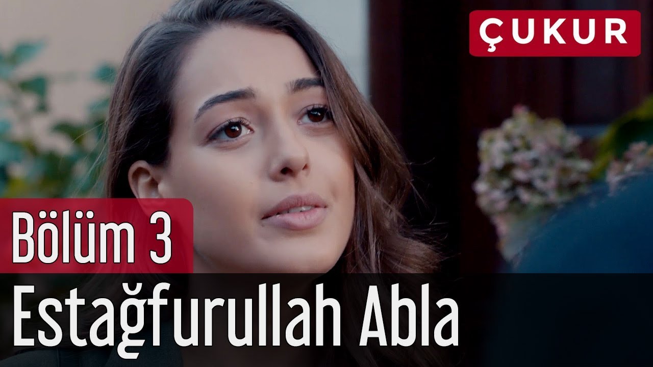 &Ccedil;ukur 3. B&ouml;l&uuml;m - Estağfurullah Abla