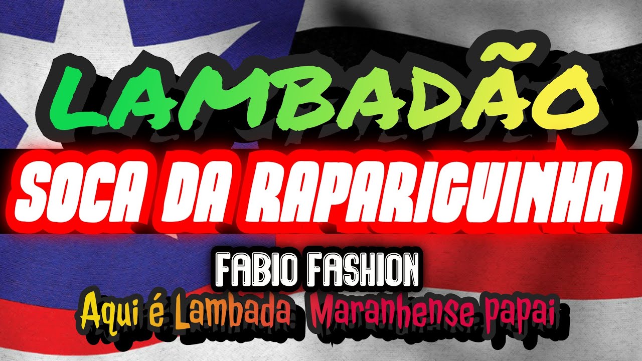 🇱🇷SOCA DA RAPARIGUINHA - F&Aacute;BIO FASHION - CANAL LAMBAD&Atilde;O MARANHENSE OFICIAL