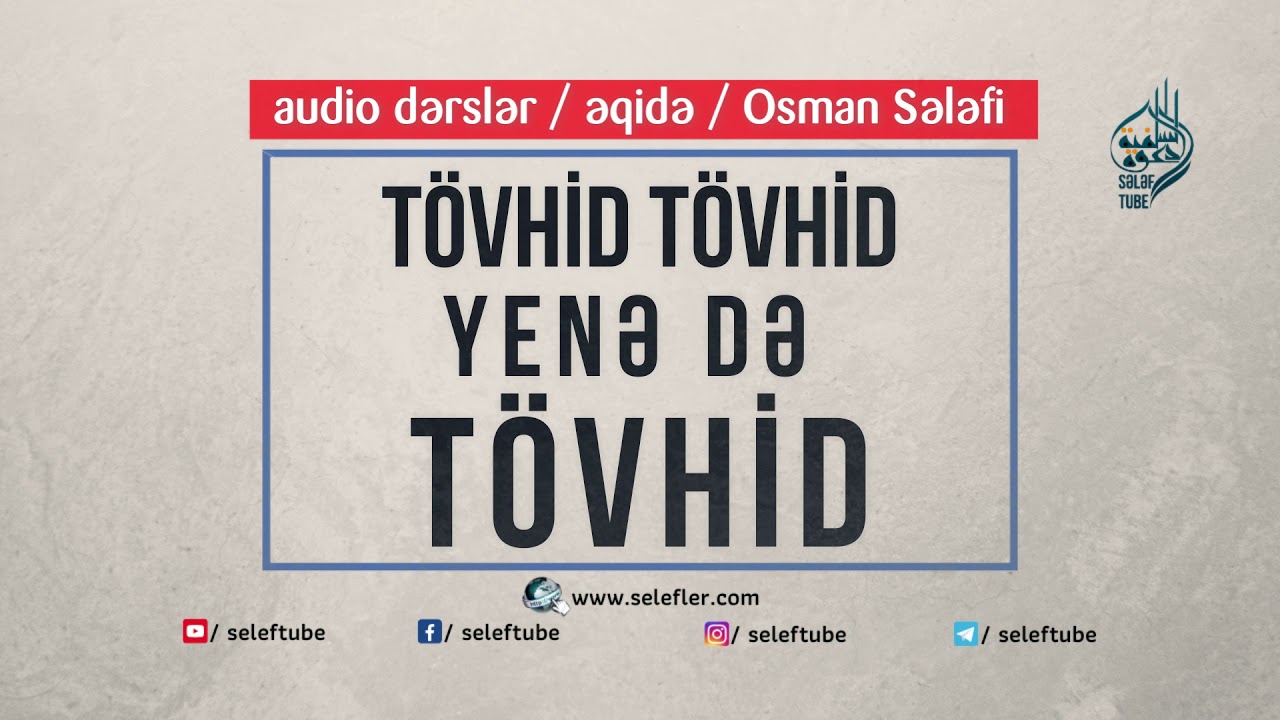 TÖVHİD TÖVHİD YENƏ DƏ TÖVHİD - Osman Sələfi