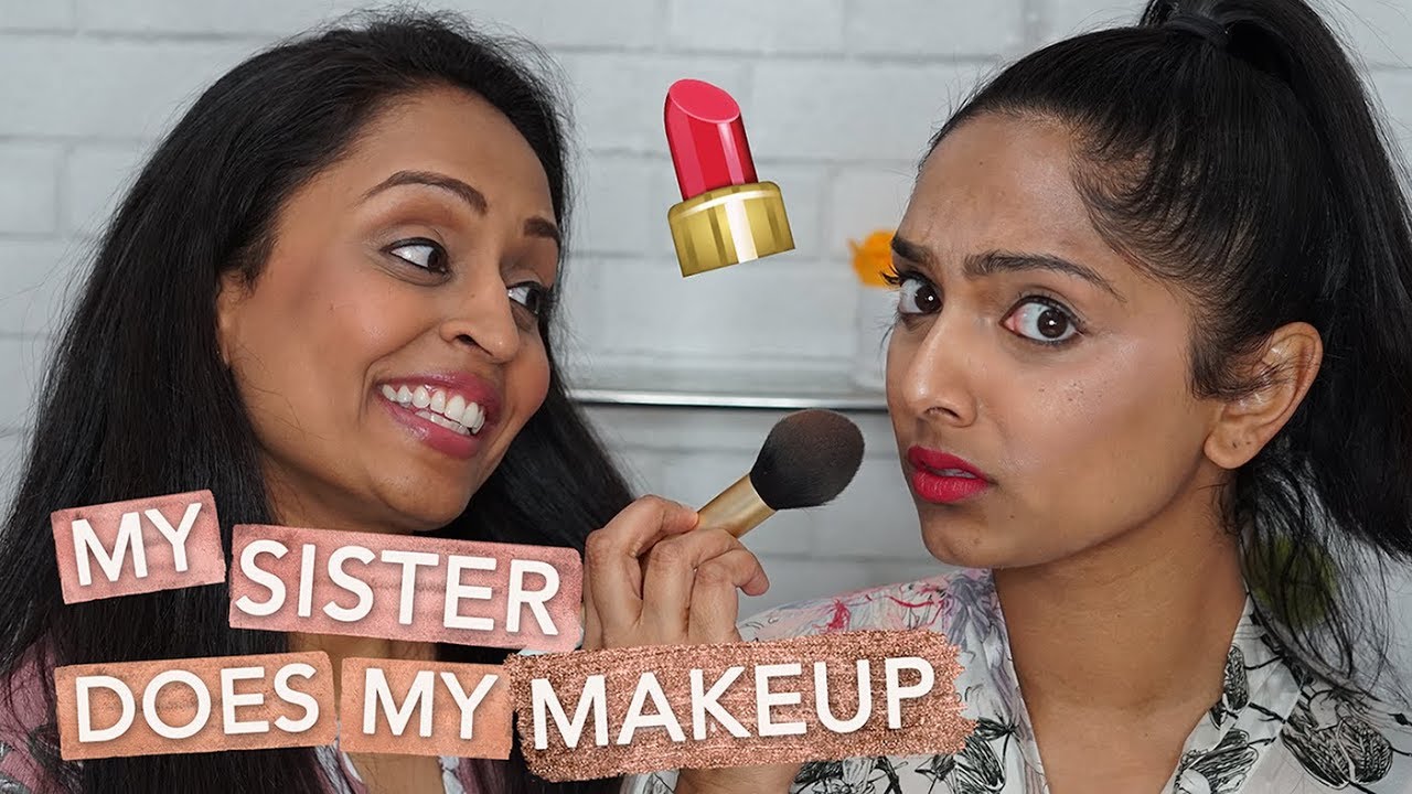 My Sister Does my Makeup! | Deepica Mutyala