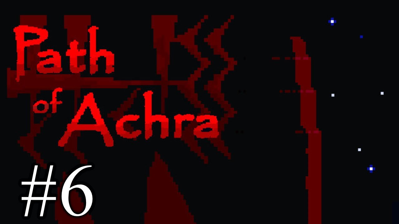 Path of Achra - Part 6