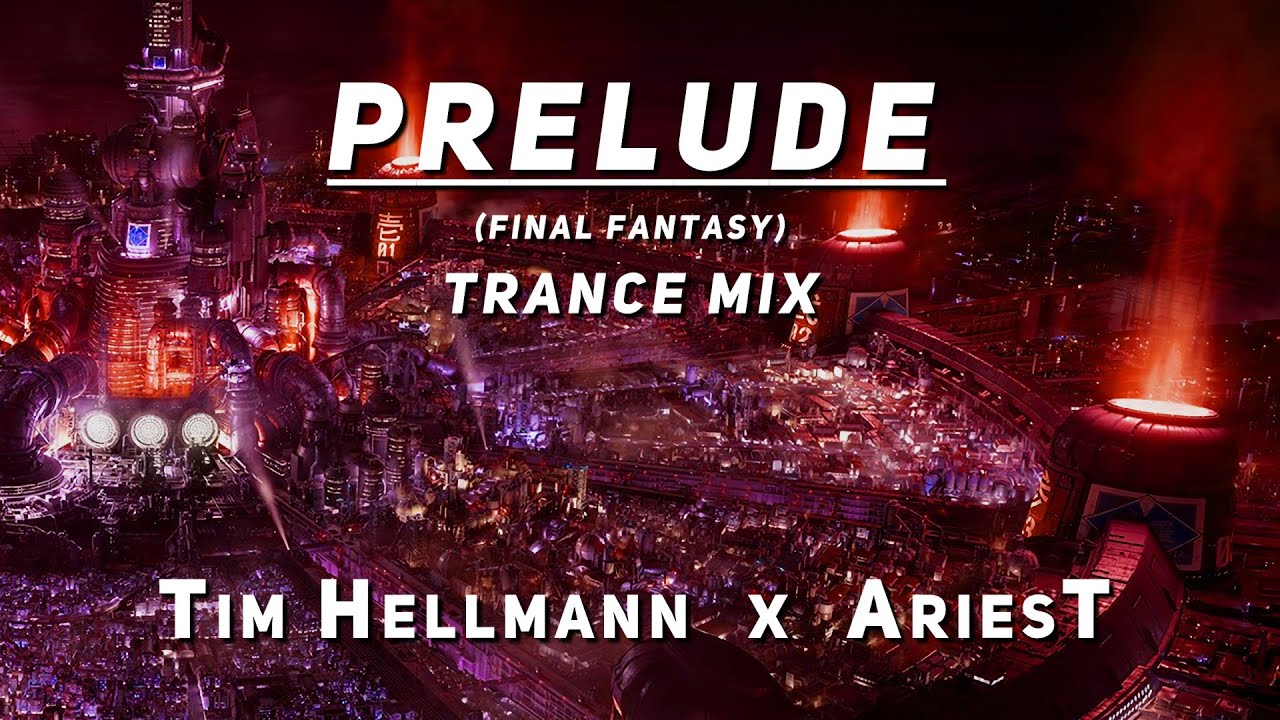 Prelude (Final Fantasy) - Trance Mix (Remastered) - Tim Hellmann x AriesT