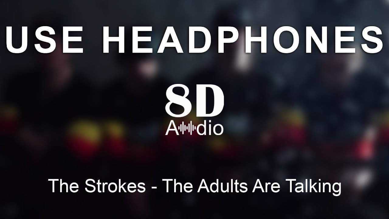 The Strokes - The Adults Are Talking (8D Audio)
