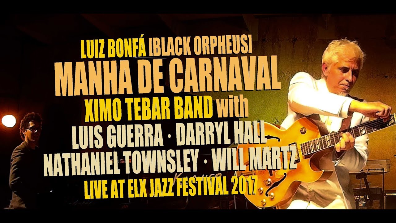MANHA DE CARNAVAL [Luiz Bonfá] by Ximo Tebar Band feat. Luis Guerra, Nathaniel Townsley...