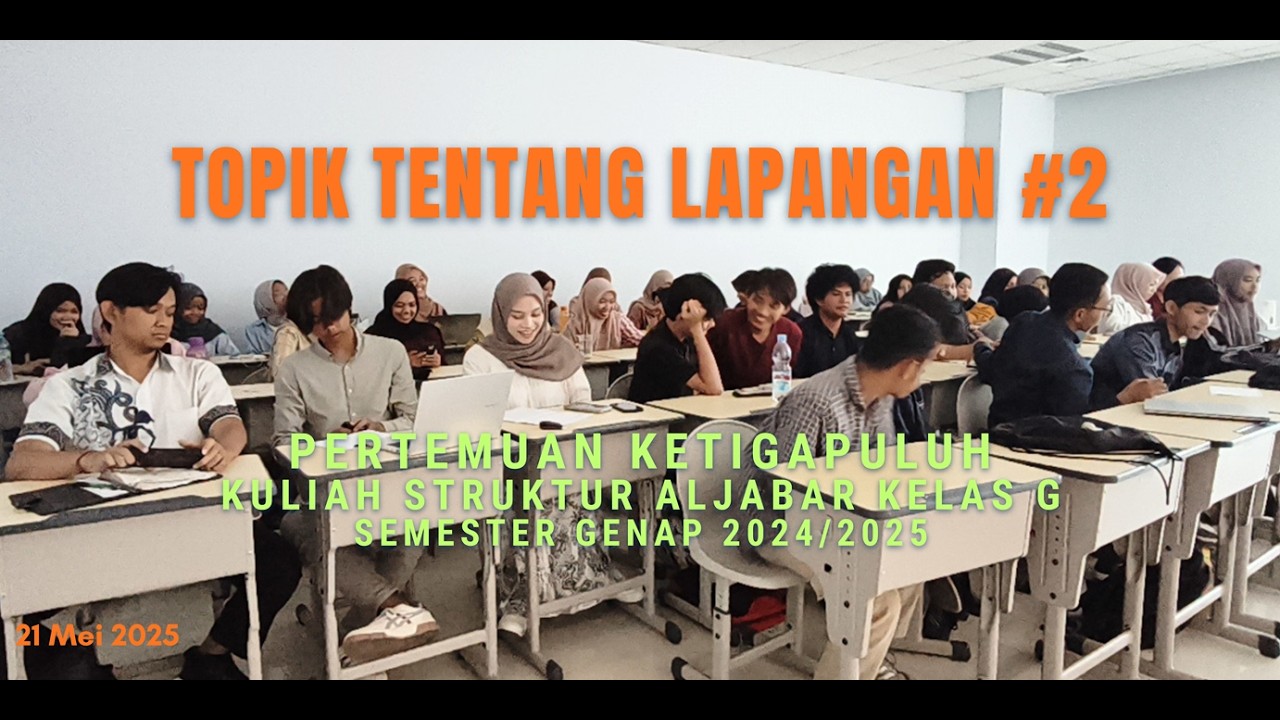 Topik tentang Lapangan #2 | Kuliah Struktur Aljabar Kelas G Pertemuan 30 (21 Mei 2025)