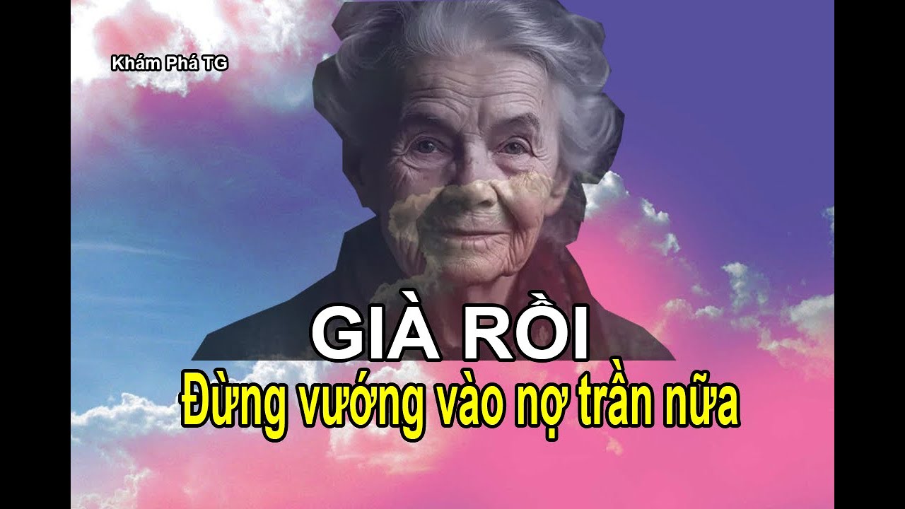 BẠN GIÀ ƠI ! ĐỪNG VƯỚNG VÀO NỢ HỒNG TRẦN NỮA