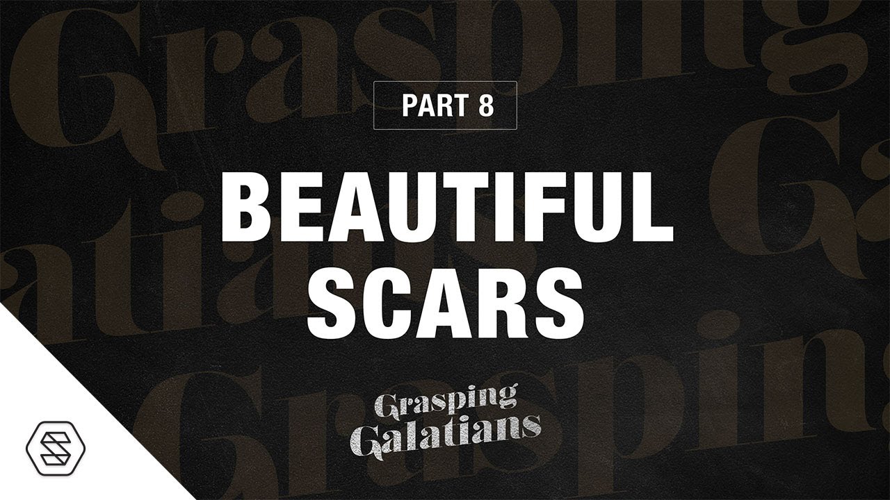 Part 8: Beautiful Scars [Grasping Galatians] // Ty Gibson + David Asscherick