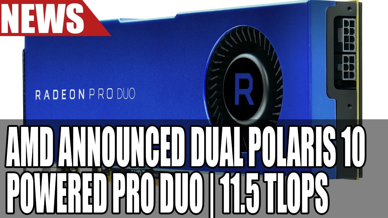 Анонс Radeon Pro Duo | 2x GPU Polaris 10 на одной плате | 32 ГБ ОЗУ и 11,5 Тфлопс