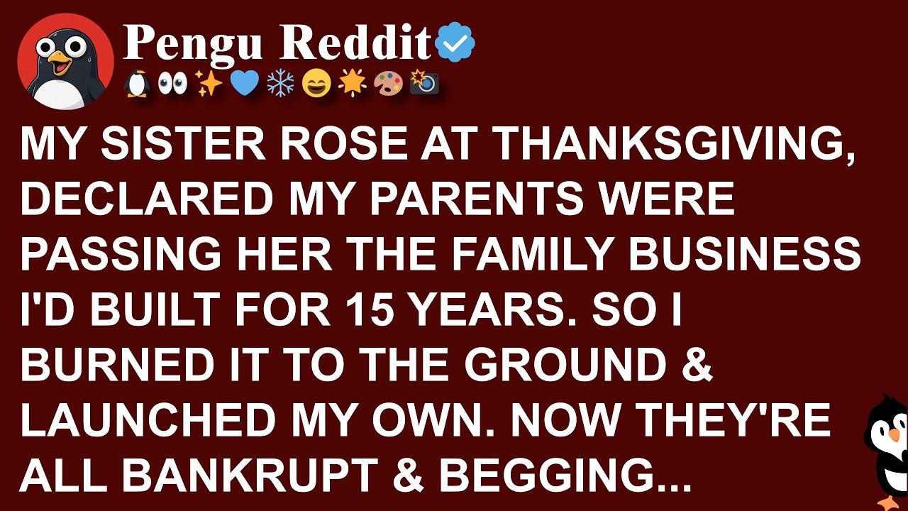 MY SISTER ROSE AT THANKSGIVING, DECLARED MY PARENTS WERE PASSING HER THE FAMILY BUSINESS I'D BUILT