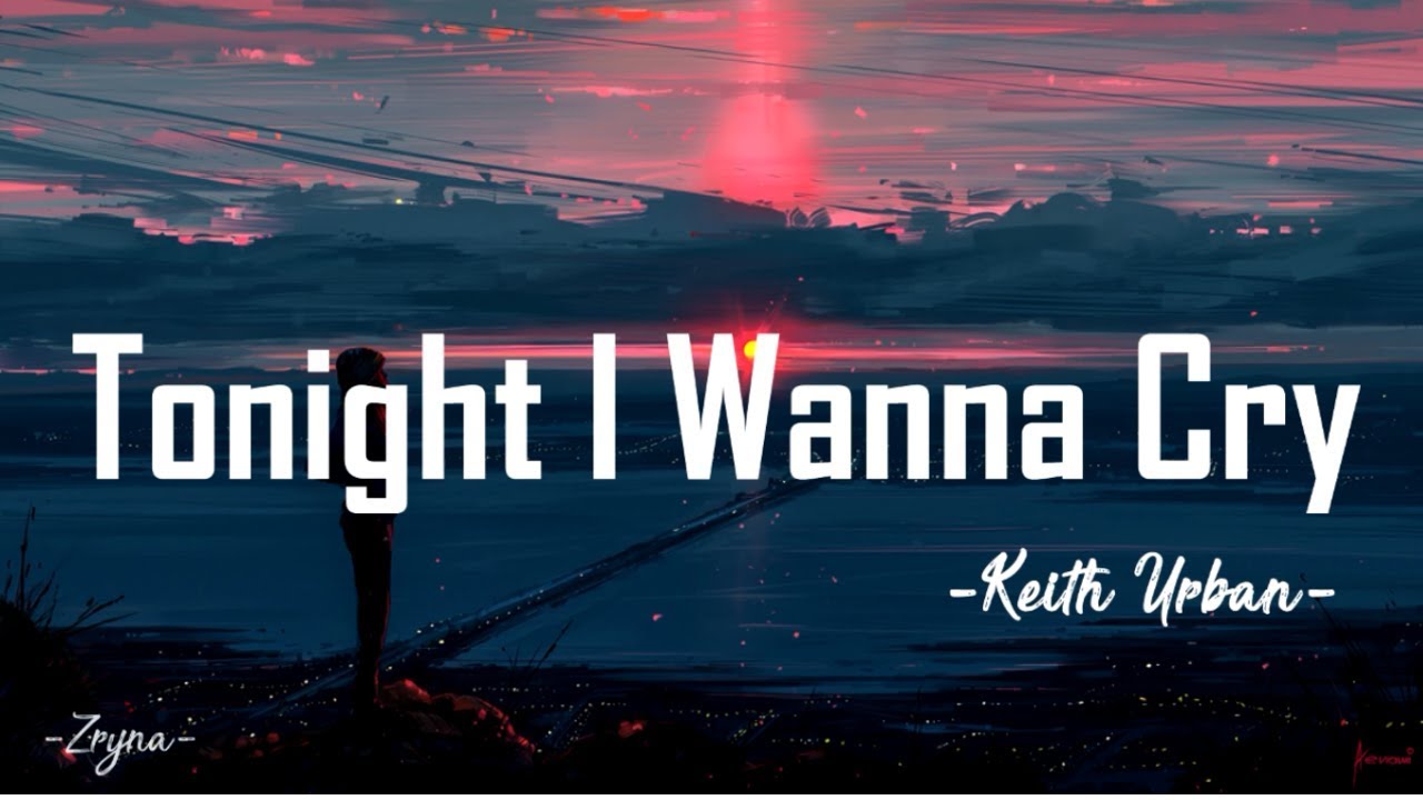 Keith Urban - Tonight I wanna cry [ Lyrics ]