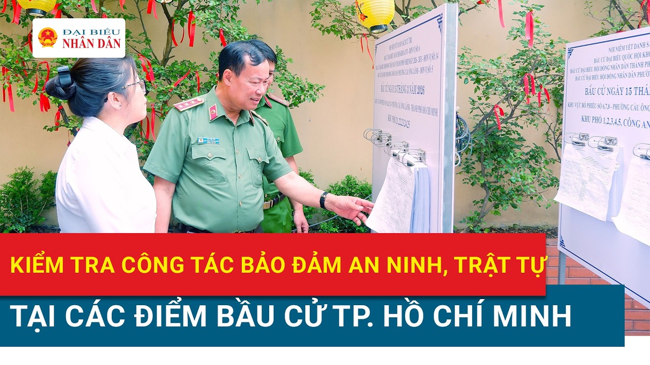 Tiểu ban Bảo đảm ANTT và an toàn xã hội kiểm tra công tác phục vụ bầu cử tại TP. Hồ Chí Minh