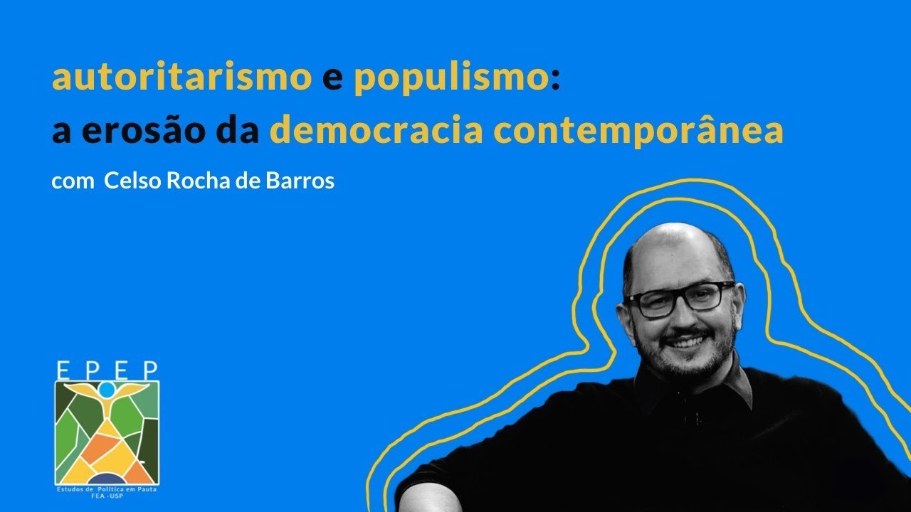 Celso Rocha de Barros em Populismo e autoritarismo: A erosão da democracia contemporânea