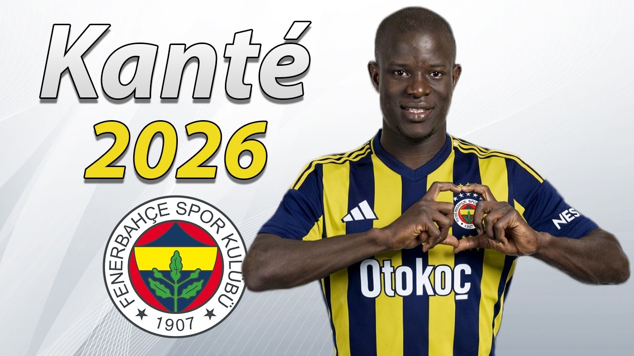 N’Golo Kanté 2026 ● Welcome to Fenerbahce 🟡🔵🇫🇷