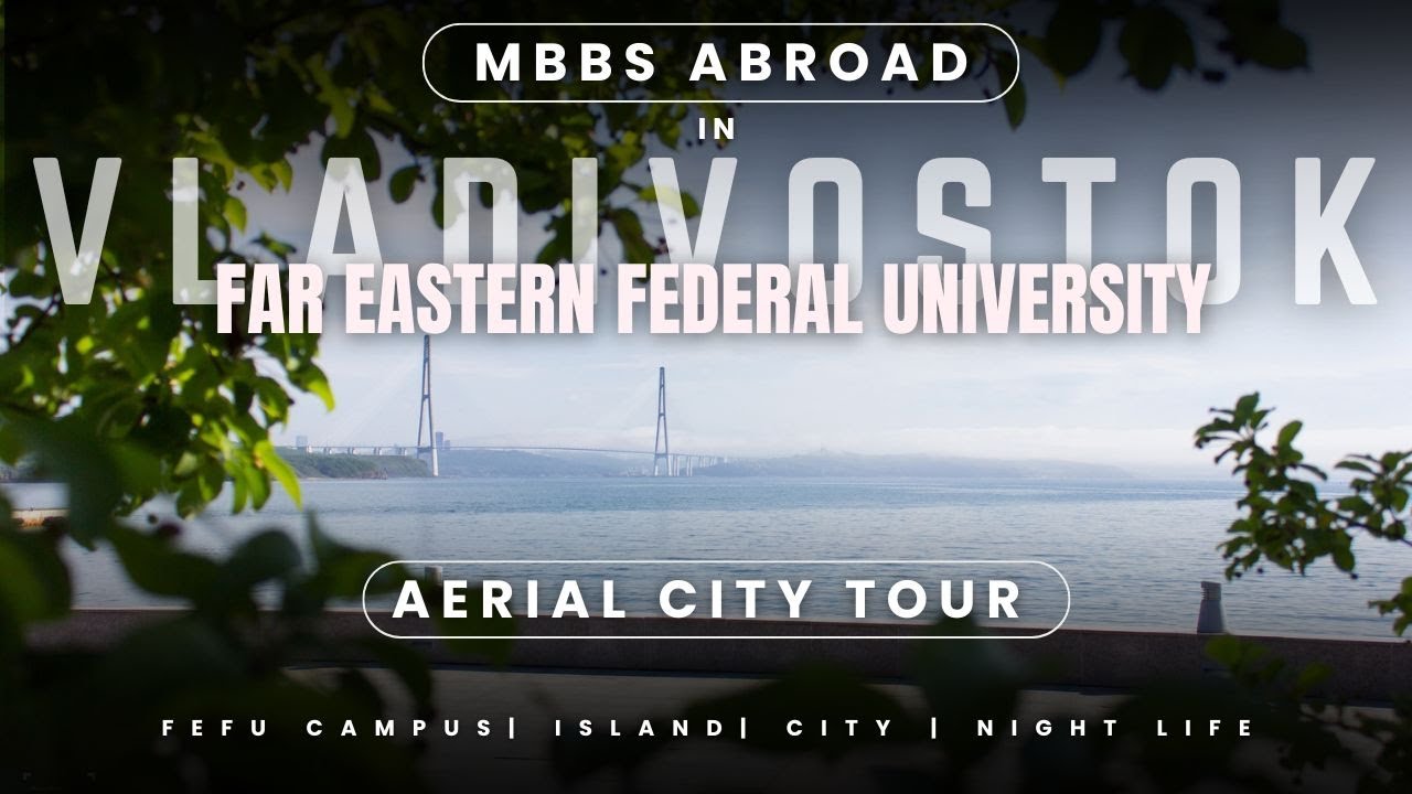 Vladivostok City Tour | Far Eastern Federal University | MBBS Abroad | Admission MBBS in FEFU 2025