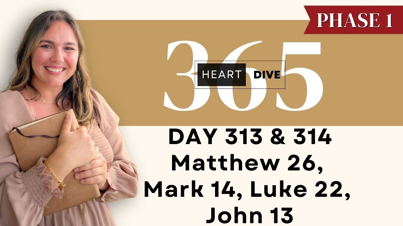 Day 313 & 314 Matthew 26, Mark 14, Luke 22, John 13 | One Year Bible Study |  Reading w/ Commentary